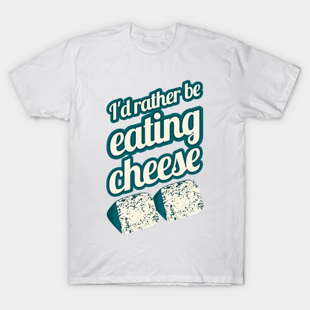 I'd Rather Be Eating Cheese | blue cheese T-Shirt by PunchiDesign